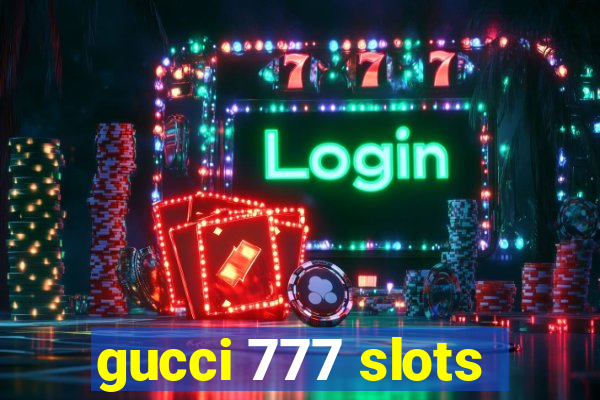 gucci 777 slots